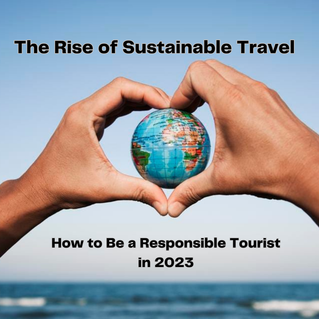 The Rise Of Sustainable Travel: How To Be A Responsible Tourist